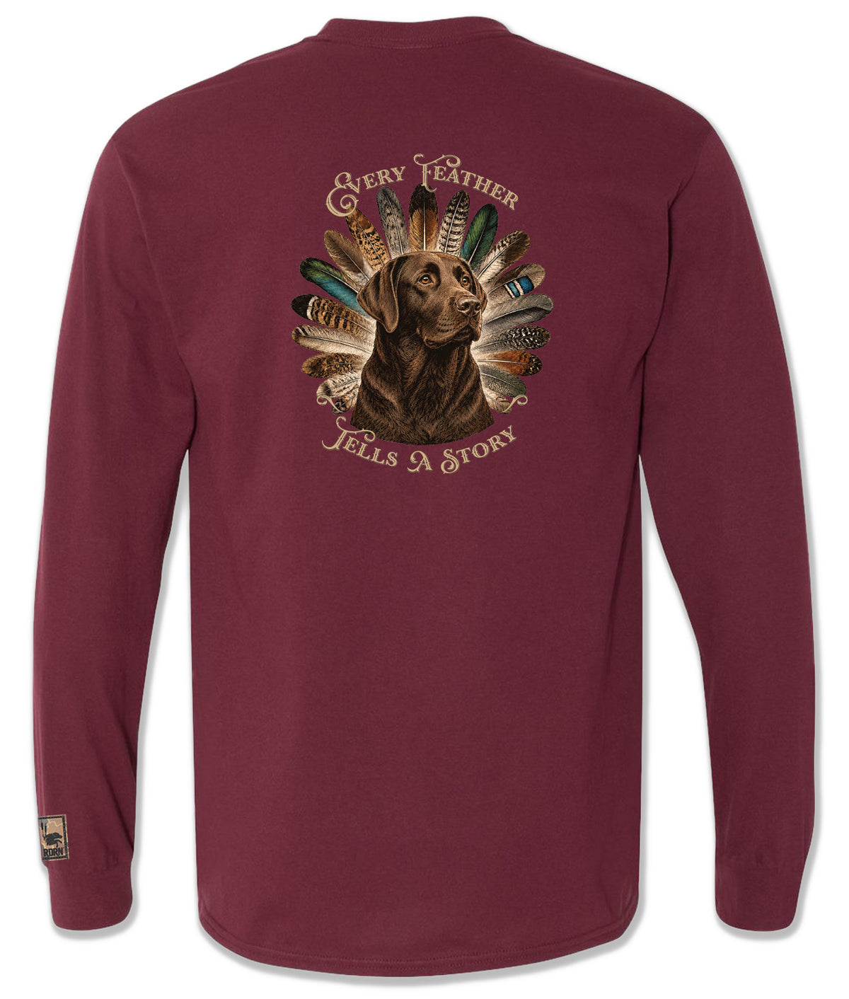 Chocolate Lab Every Feather Tells a Story Long Sleeve